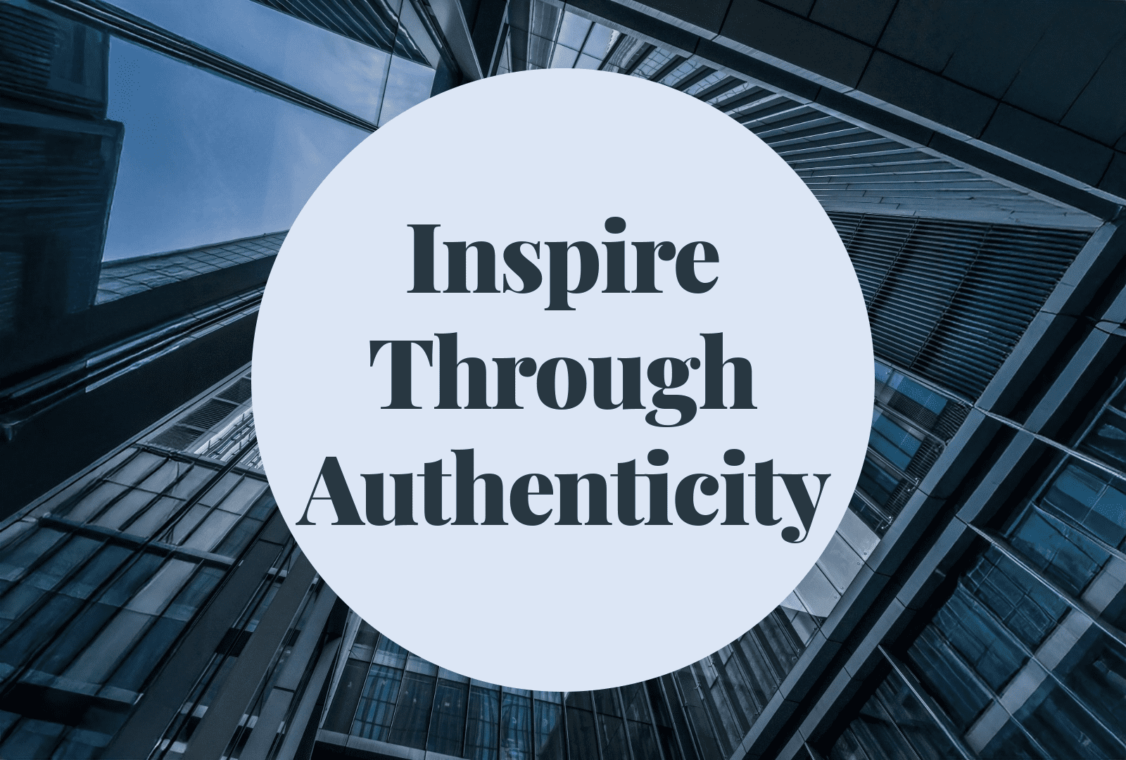 Inspire through authenticity Inspire Through Authenticity
